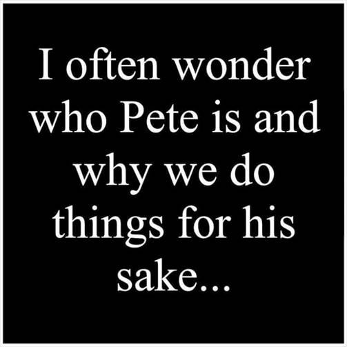 Heavy Thought of the Week: For Pete's Sake