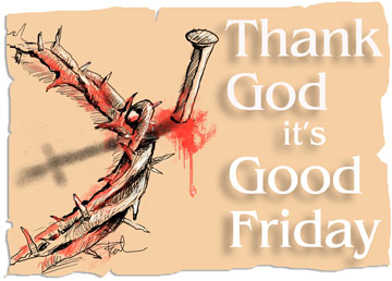 Thanks God It's Good Friday