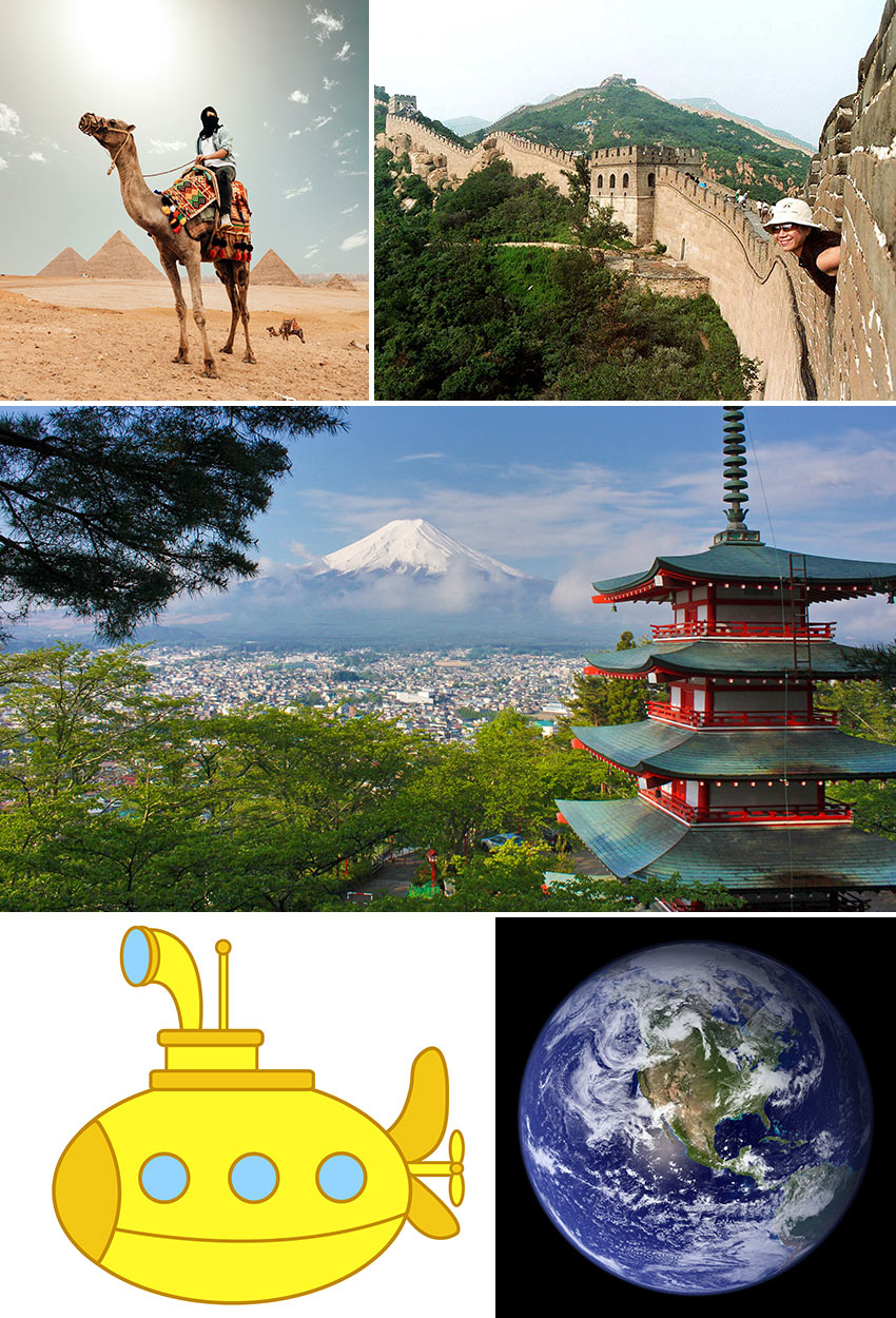 the Pyramids, Great Wall of China, Mt. Fujiyama, yellow submarine and planet Earth